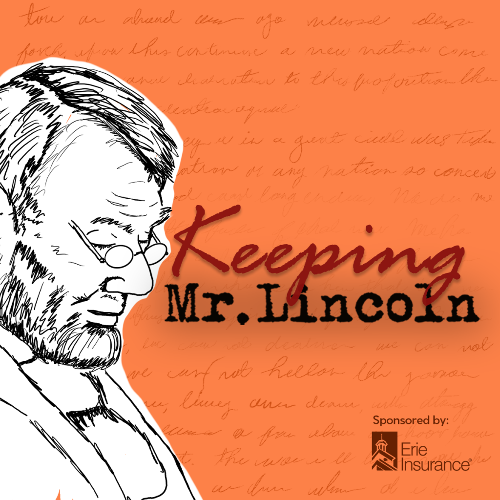 Keeping Mr. Lincoln Keeping Mr. Lincoln, sponsored by Erie Insurance